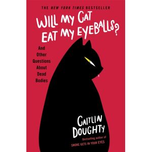 Orion Publishing Co Will My Cat Eat My Eyeballs? : And Other Questions About Dead Bodies