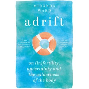 Orion Publishing Co Adrift : On Fertility, Uncertainty And The Wilderness Of The Body