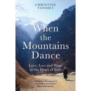 Orion Publishing Co When The Mountains Dance : Love, Loss And Hope In The Heart Of Italy