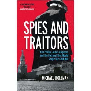 Orion Publishing Co Spies And Traitors : Kim Philby, James Angleton And The Betrayal That Would Shape The Cold War