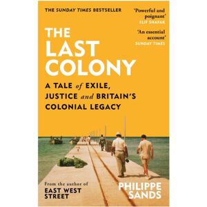Orion Publishing Co The Last Colony : A Tale Of Exile, Justice And Britain’s Colonial Legacy