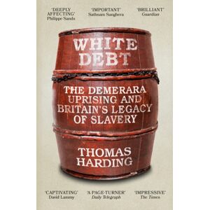 Orion Publishing Co White Debt : The Demerara Uprising And Britain’s Legacy Of Slavery