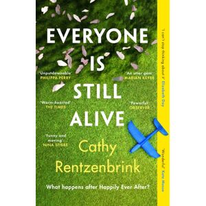 Orion Publishing Co Everyone Is Still Alive : The Funny And Moving Fiction Debut From The Sunday Times selling Author Of The Last Act Of Love
