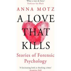 Orion Publishing Co A Love That Kills : Stories Of Forensic Psychology