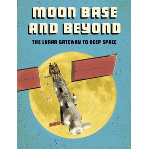 Capstone Global Library Ltd Moon Base And Beyond : The Lunar Gateway To Deep Space