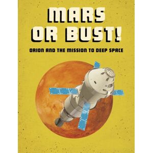 Capstone Global Library Ltd Mars Or Bust! : Orion And The Mission To Deep Space