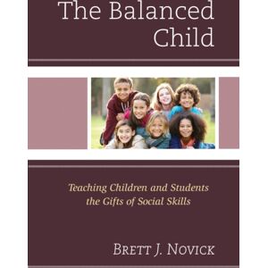 Bloomsbury Publishing Plc The Balanced Child : Teaching Children And Students The Gifts Of Social Skills