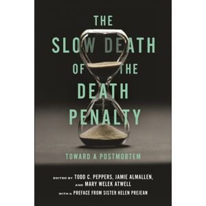 New York University Press The Slow Death Of The Death Penalty : Toward A Postmortem