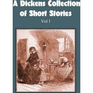 Bottom of the Hill Publishing A Dickens Collection Of Short Stories Vol I
