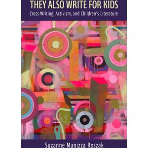 University Press of Mississippi They Also Write For Kids : Cross-Writing, Activism, And Children'S Literature