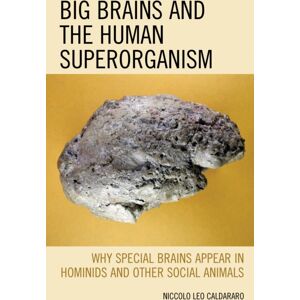 Bloomsbury Publishing Plc Big Brains And The Human Superorganism : Why Special Brains Appear In Hominids And Other Social Animals