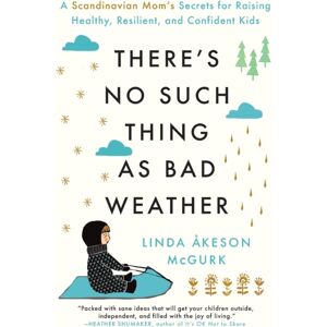 Simon & Schuster There'S No Such Thing As Bad Weather : A Scandinavian Mom'S Secrets For Raising Healthy, Resilient, And Confident Kids (From Friluftsliv To Hygge)