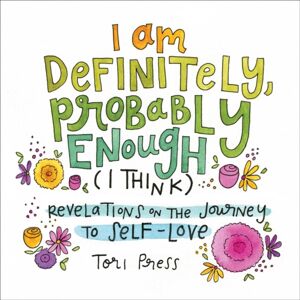 Adams Media Corporation I Am Definitely, Probably Enough (I Think) : Revelations On The Journey To Self-Love