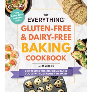 Adams Media Corporation The Everything Gluten-Free & Dairy-Free Baking Cookbook : 200 Recipes For Delicious Baked Goods Without Gluten Or Dairy