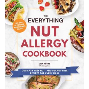 Adams Media Corporation The Everything Nut Allergy Cookbook : 200 Easy Tree Nut– And Peanut-Free Recipes For Every Meal