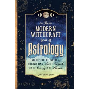 Adams Media Corporation The Modern Witchcraft Book Of Astrology : Your Complete Guide To Empowering Your Magick With The Energy Of The Planets