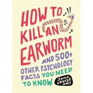 Adams Media Corporation How To Kill An Earworm : And 500+ Other Psychology Facts You Need To Know