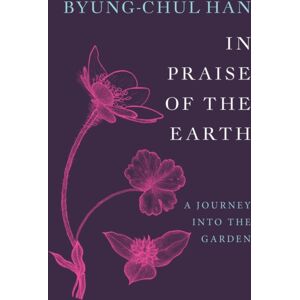 John Wiley and Sons Ltd In Praise Of The Earth : A Journey Into The Garden