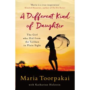 Pan Macmillan A Different Kind Of Daughter : The Girl Who Hid From The Taliban In Plain Sight