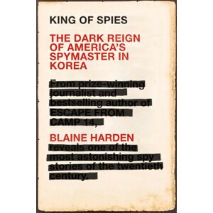 Pan Macmillan King Of Spies : The Dark Reign Of America'S Spymaster In Korea