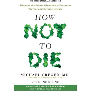Pan Macmillan How Not To Die : Discover The Foods Scientifically Proven To Prevent And Reverse Disease