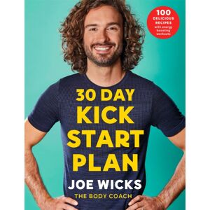 Pan Macmillan 30 Day Kick Start Plan : 100 Delicious Recipes With Energy Boosting Workouts