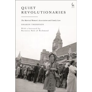 Bloomsbury Publishing PLC Quiet Revolutionaries : The Married Women'S Association And Family Law