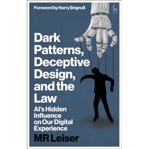 Bloomsbury Publishing PLC Dark Patterns, Deceptive Design, And The Law : Ai’s Hidden Influence On Our Digital Experience