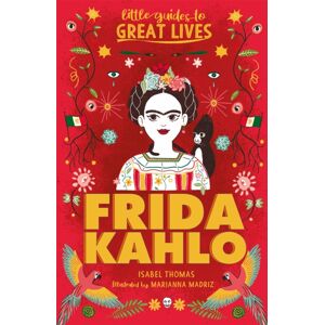 Hachette Children's Group Little Guides To Great Lives: Frida Kahlo