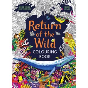 Hachette Children's Group Return Of The Wild Colouring Book : Celebrate And Explore The Natural World