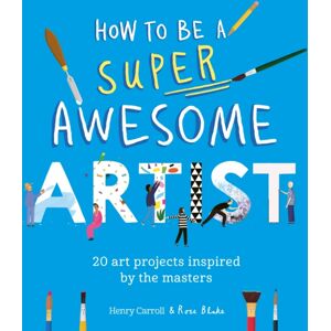 Hachette Children's Group How To Be A Super Awesome Artist : 20 Art Projects Inspired By The Masters