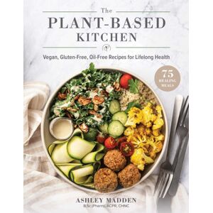 Skyhorse Publishing The Plant-Based Cookbook : Vegan, Gluten-Free, Oil-Free Recipes For Lifelong Health