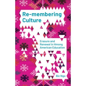 University of Minnesota Press Re-Membering Culture : Erasure And Renewal In Hmong American Education