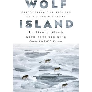 University of Minnesota Press Wolf Island : Discovering The Secrets Of A Mythic Animal