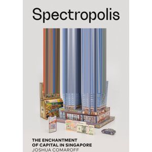 University of Minnesota Press Spectropolis : The Enchantment Of Capital In Singapore