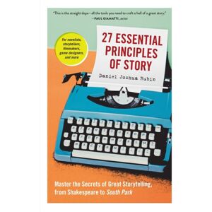 Workman Publishing 27 Essential Principles Of Story : Master The Secrets Of Great Storytelling, From Shakespeare To South Park