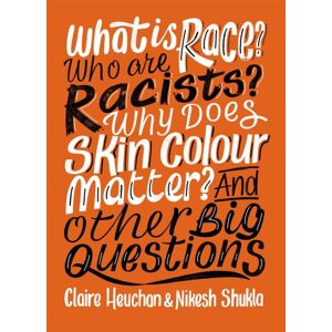 Hachette Children's Group What Is Race? Who Are Racists? Why Does Skin Colour Matter? And Other Big Questions