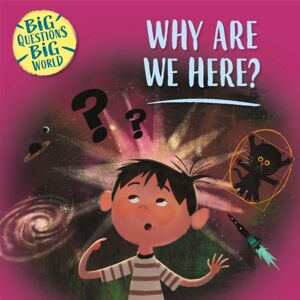 Hachette Children's Group Big Questions, Big World: Why Are We Here?