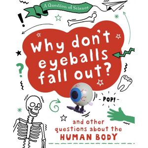Hachette Children's Group A Question Of Science: Why Don'T Your Eyeballs Fall Out? And Other Questions About The Human Body