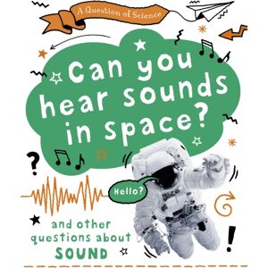 Hachette Children's Group A Question Of Science: Can You Hear Sounds In Space? And Other Questions About Sound