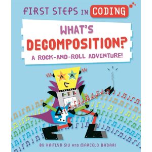 Hachette Children's Group First Steps In Coding: What'S Decomposition? : A Rock-And-Roll Adventure!