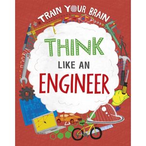 Hachette Children's Group Train Your Brain: Think Like An Engineer