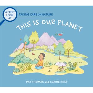 Hachette Children's Group A First Look At: Taking Care Of Nature: This Is Our Planet