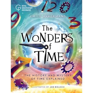 Hachette Children's Group The Wonders Of Time : The History And Mystery Of Time Explained