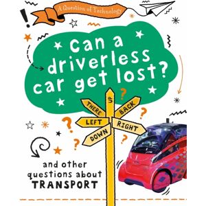 Hachette Children's Group A Question Of Technology: Can A Driverless Car Get Lost? : And Other Questions About Transport