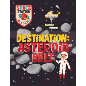 Hachette Children's Group Space Station Academy: Destination Asteroid Belt