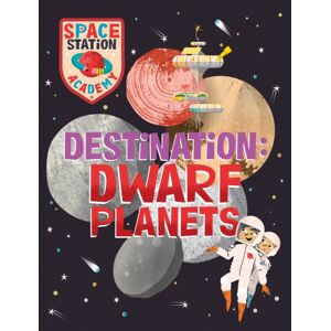 Hachette Children's Group Space Station Academy: Destination Dwarf Planets