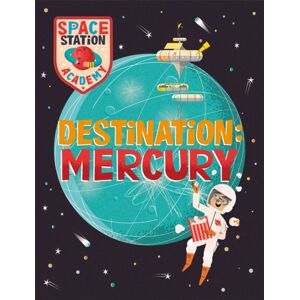 Hachette Children's Group Space Station Academy: Destination Mercury