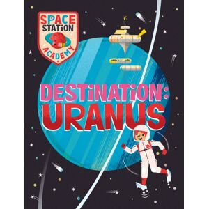 Hachette Children's Group Space Station Academy: Destination Uranus