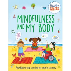 Hachette Children's Group Mindful Spaces: Mindfulness And My Body